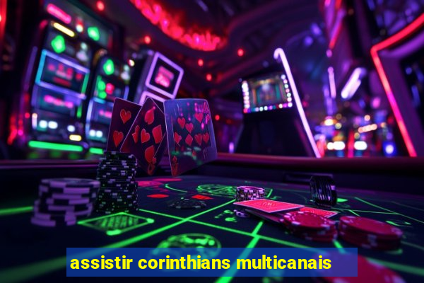 assistir corinthians multicanais